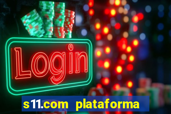 s11.com plataforma de jogos